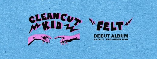 Clean Cut Kid debut album, Felt, due out on April 28th